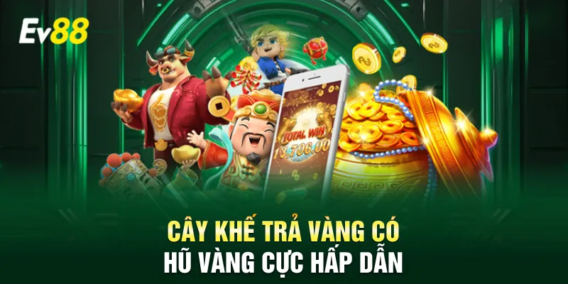Cây Khế Trả Vàng có hũ vàng cực hấp dẫn