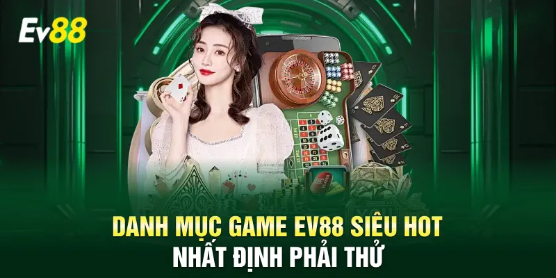 Danh mục game Ev88 siêu hot nhất định phải thử